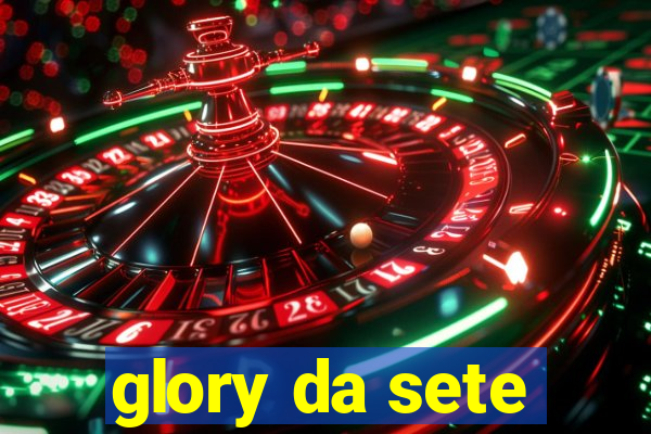 glory da sete